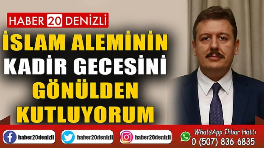 İslam Aleminin Kadir Gecesini Gönülden Kutluyorum