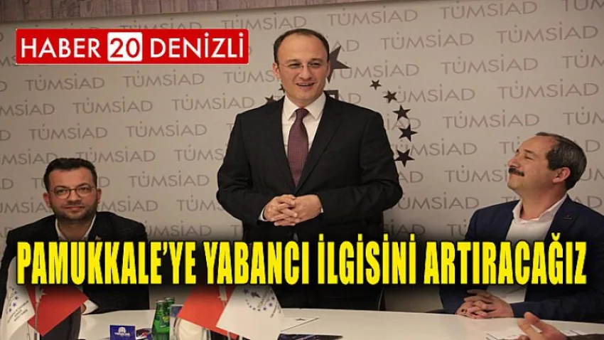 Pamukkale’ye Yabancı İlgisini Artıracağız