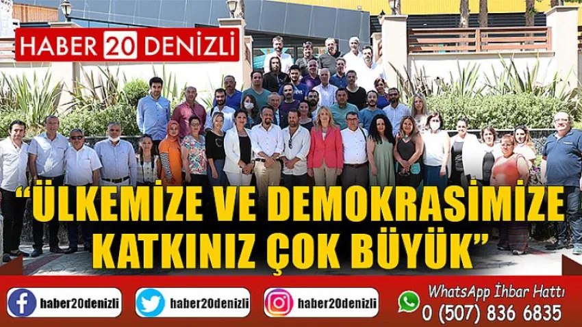 Ülkemize ve Demokrasimize Katkınız Çok Büyük