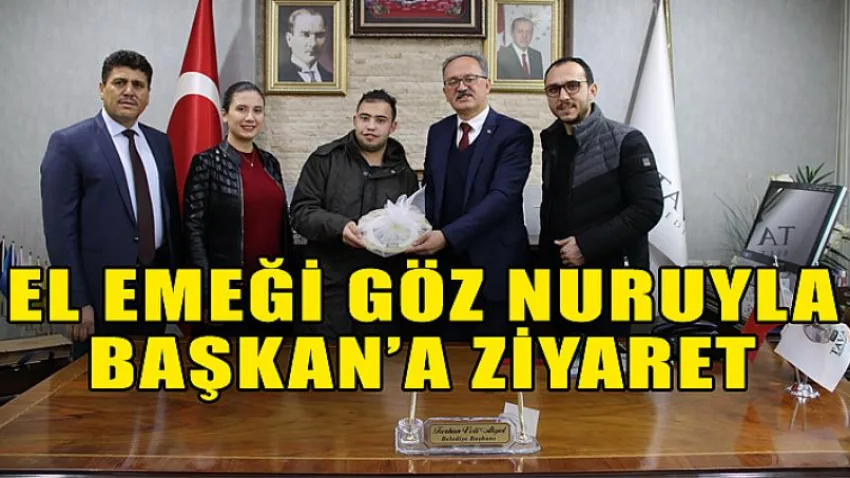 El Emeği Göz Nuruyla Başkan’a Ziyaret