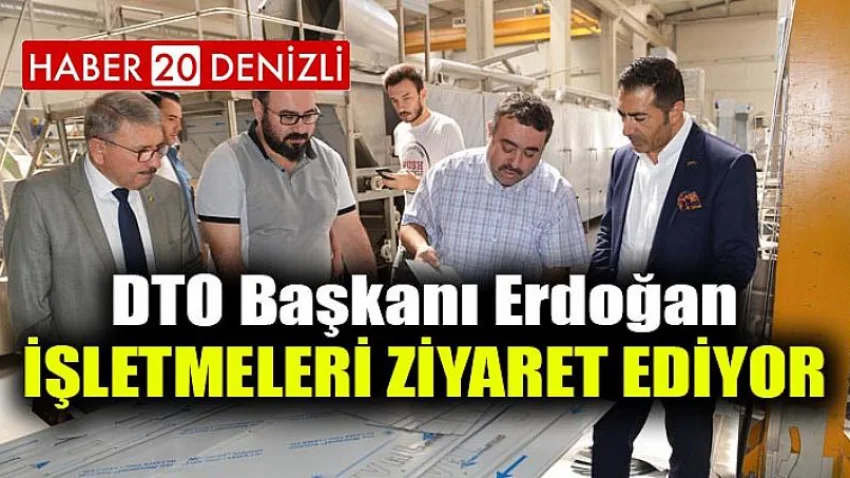 DTO Başkanı Erdoğan, İşletmeleri Ziyaret Ediyor