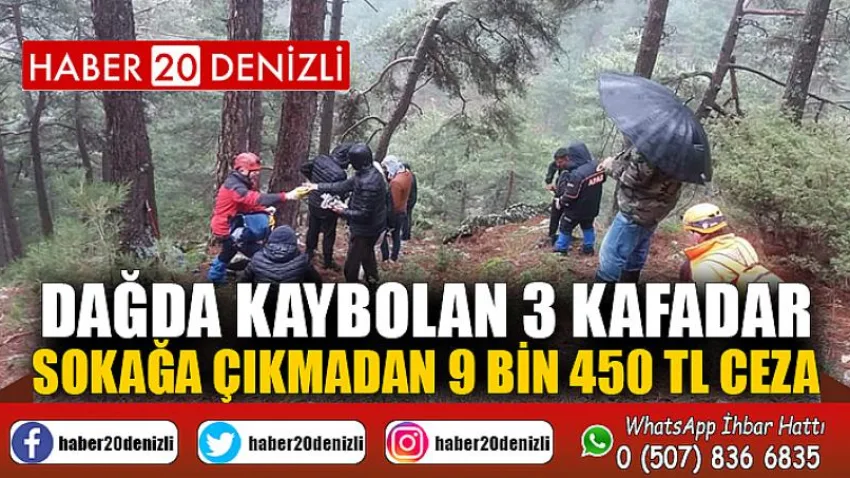Dağda kaybolan 3 kafadar sokağa çıkmadan 9 bin 450 TL ceza