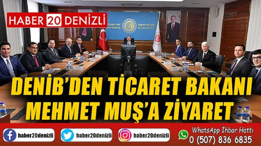 DENİB’den Ticaret Bakanı Mehmet Muş’a ziyaret