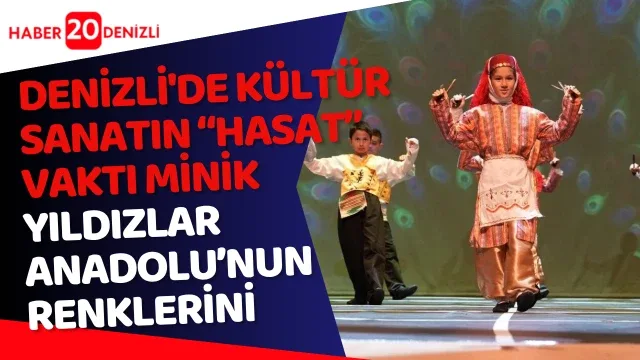 Denizli’de kültür sanatın “Hasat” vakti Minik yıldızlar Anadolu’nun renklerini