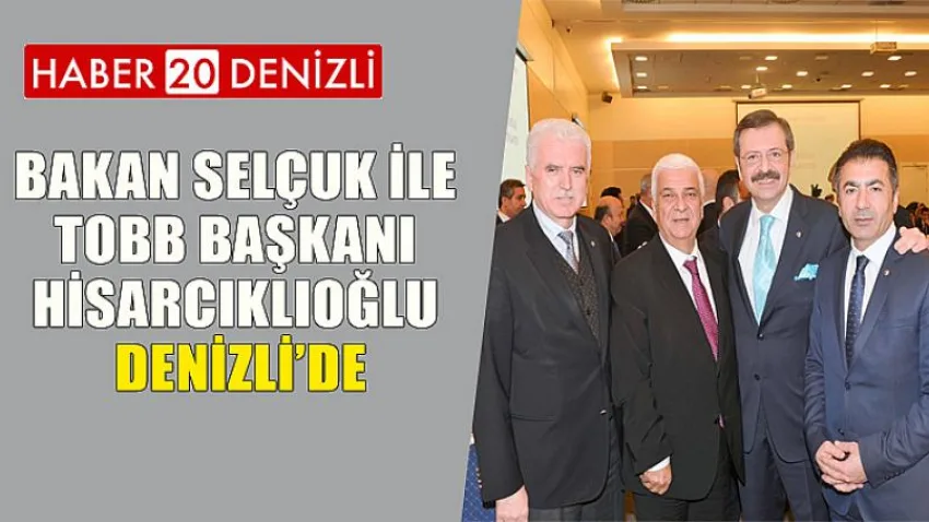 Bakan Selçuk ile Tobb Başkanı Hisarcıklıoğlu, Denizli’de