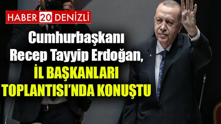 Cumhurbaşkanı Recep Tayyip Erdoğan, İl Başkanları Toplantısı’nda konuştu