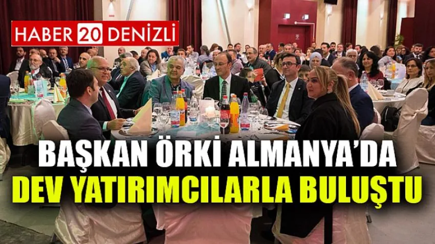 Başkan Örki Almanya’da Dev Yatırımcılarla Buluştu