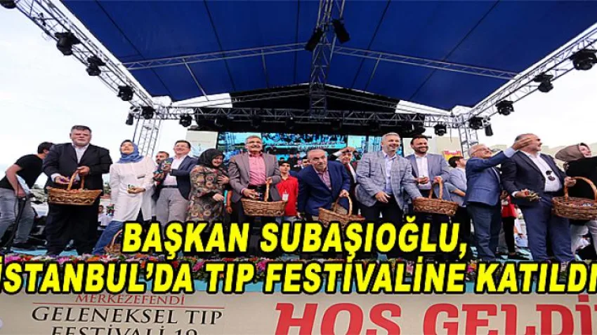 Başkan Subaşıoğlu, İstanbul’da Tıp Festivaline Katıldı