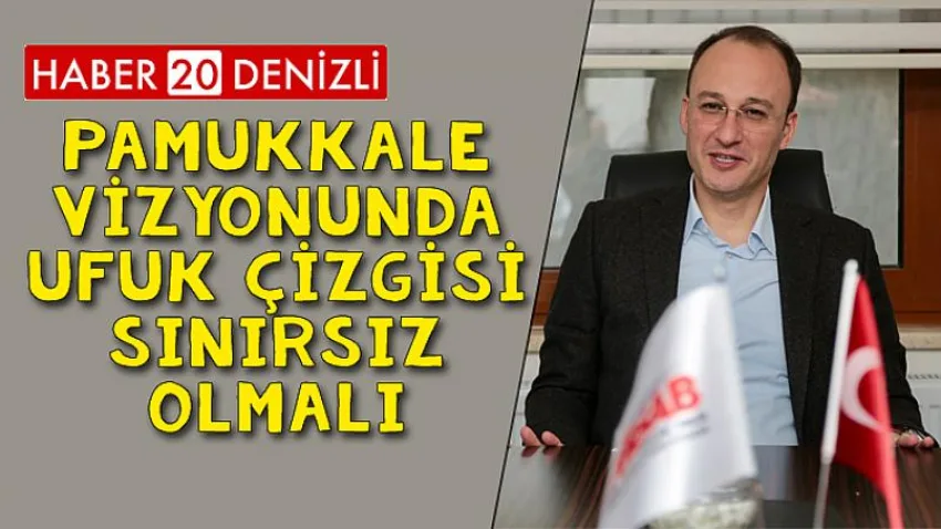 Örki,’’pamukkale Vizyonunda Ufuk Çizgisi Sınırsız Olmalı’’