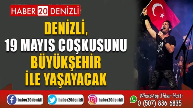 Denizli, 19 Mayıs coşkusunu Büyükşehir ile yaşayacak