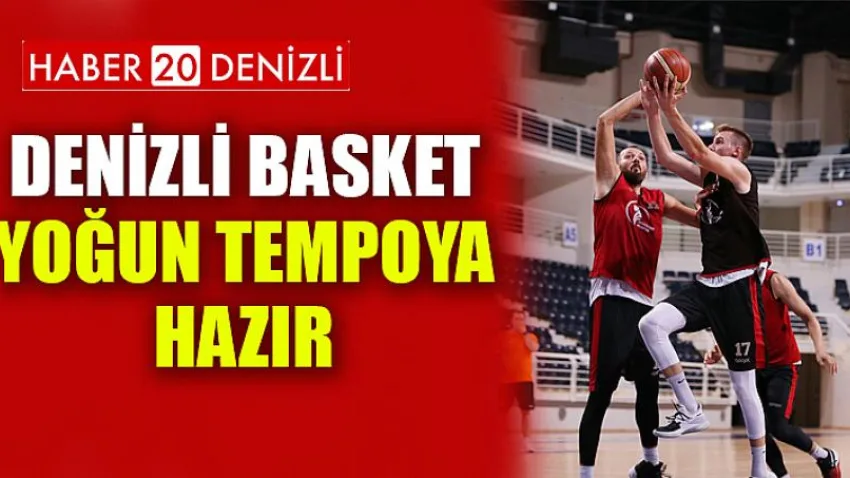 Denizli Basket Yoğun Tempoya Hazır