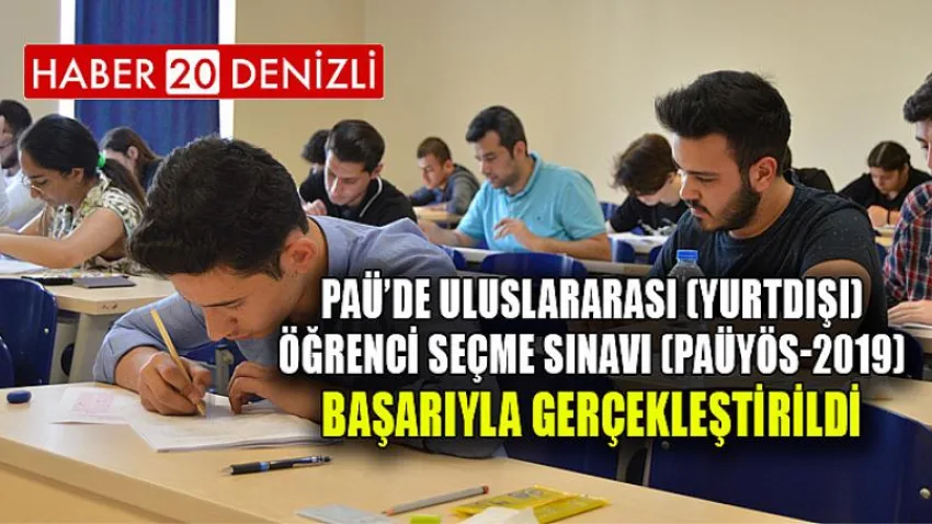 PAÜ’de Uluslararası (Yurtdışı) Öğrenci Seçme Sınavı (PAÜYÖS-2019) Başarıyla Gerçekleştirildi
