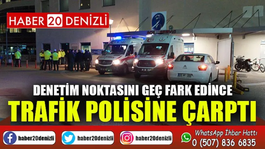 Denetim noktasını geç fark edince trafik polisine çarptı
