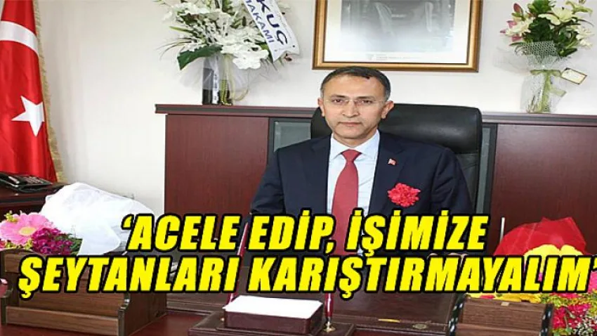 Acele Edip, İşimize Şeytanları Karıştırmayalım