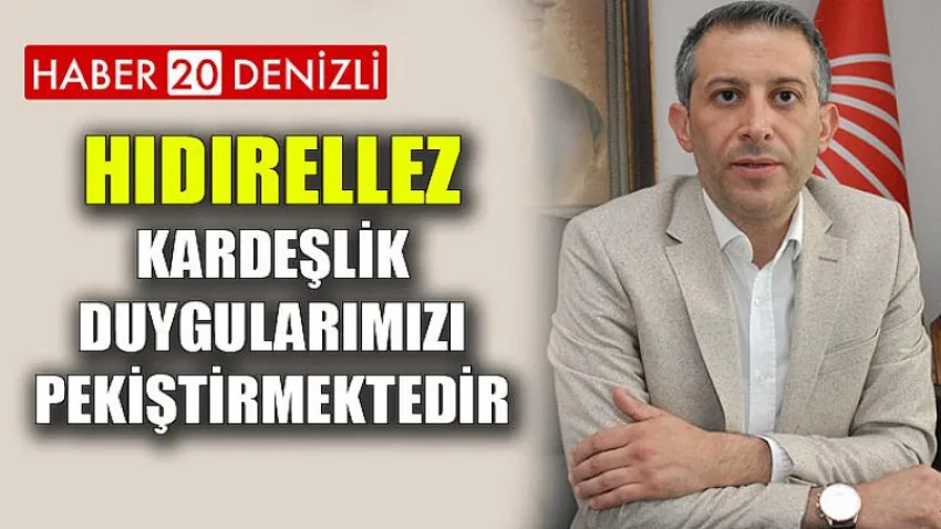 ''Hıdırellez Kardeşlik Duygularımızı Pekiştirmektedir''