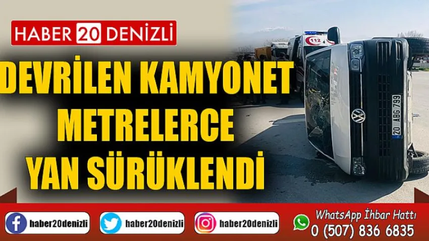Devrilen kamyonet metrelerce yan sürüklendi