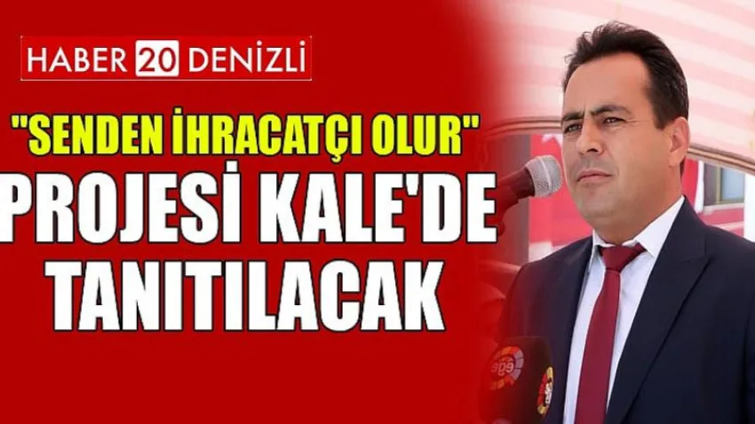 ''Senden İhracatçı Olur'' Projesi Kale'de Tanıtılacak