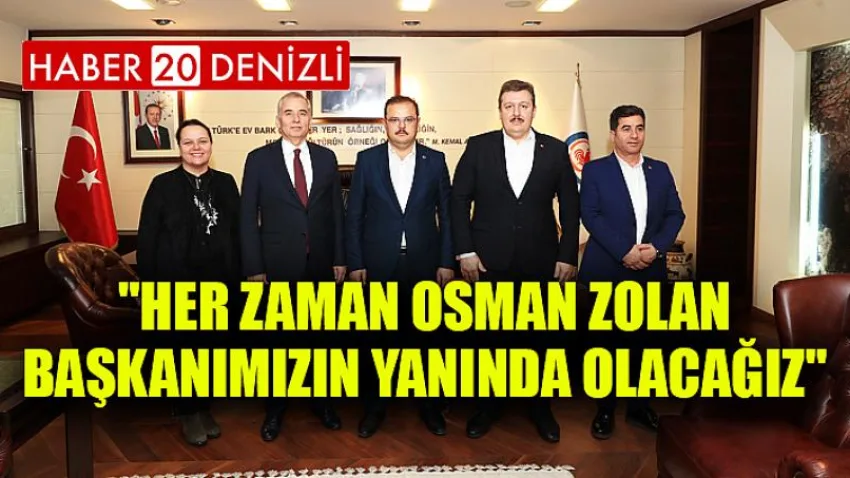 Her zaman Osman Zolan Başkanımızın yanında olacağız
