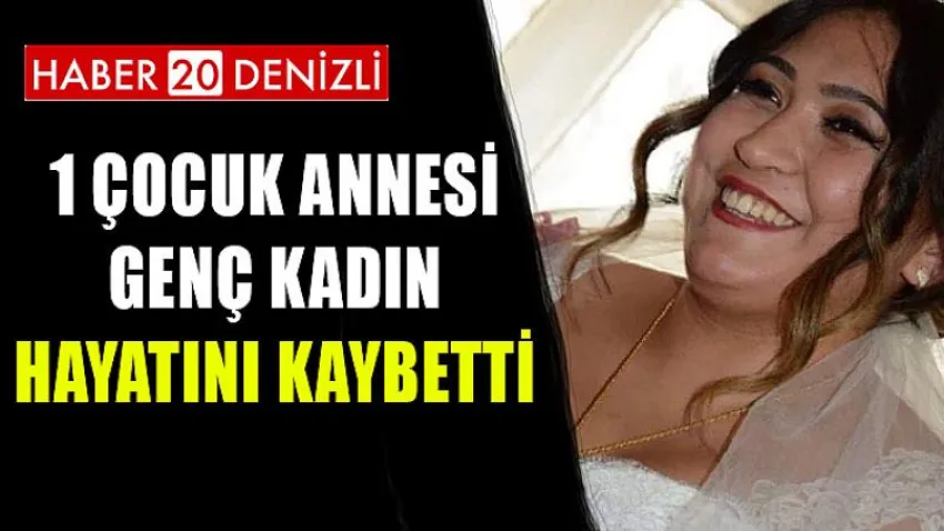 1 Çocuk Annesi Genç Kadın Hayatını Kaybetti