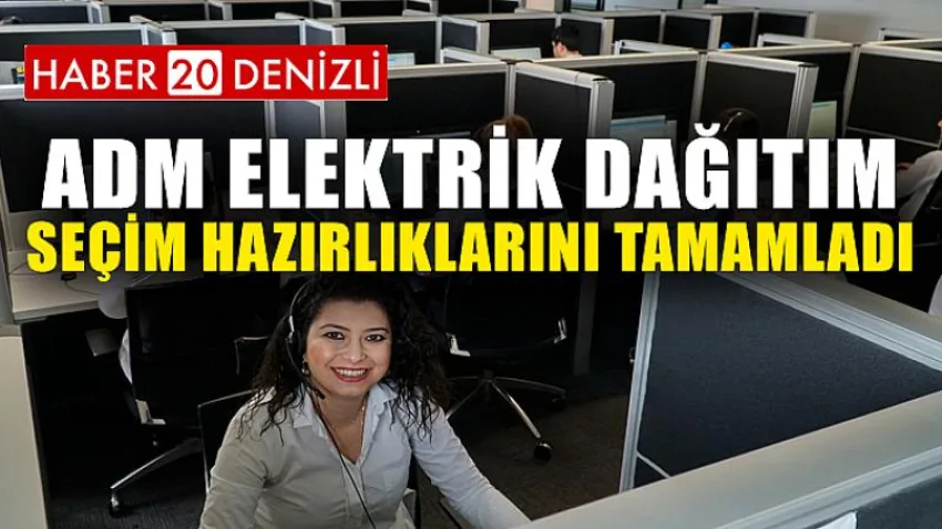 ADM Elektrik Dağıtım, Seçim Hazırlıklarını Tamamladı