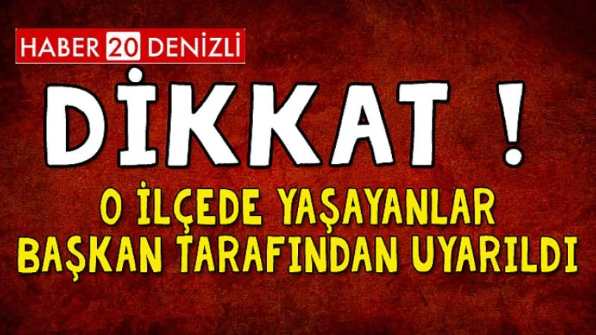 O İlçede Yaşayanlar Başkan Tarafından Uyarıldı