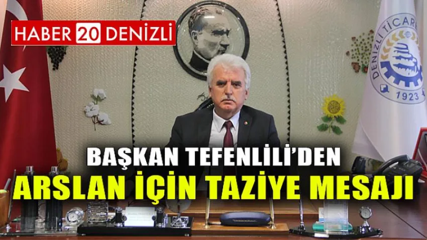 Başkan Tefenlili’den Arslan İçin Taziye Mesajı
