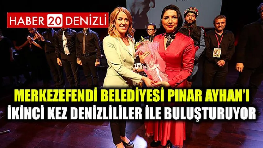 Merkezefendi Belediyesi PINAR AYHAN’I İKİNCİ KEZ DENİZLİLİLER İLE BULUŞTURUYOR