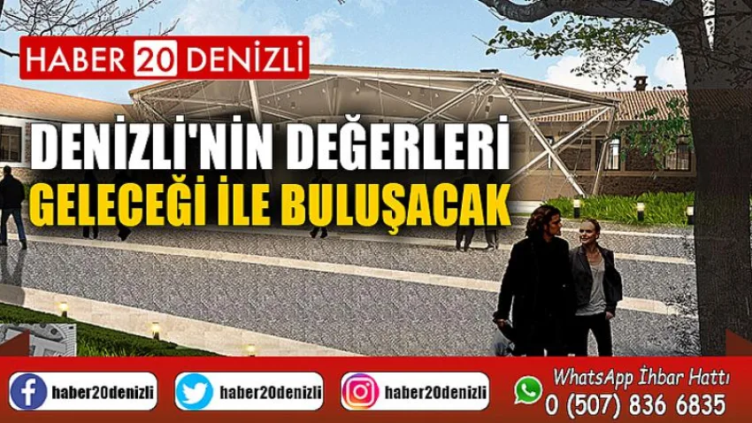 Denizli'nin değerleri geleceği ile buluşacak
