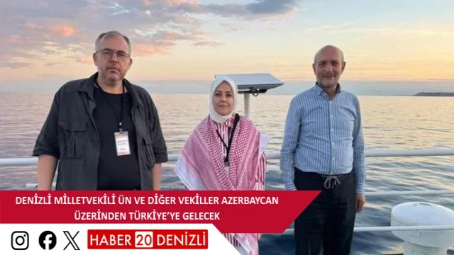 Denizli Milletvekili Ün ve diğer vekiller Azerbaycan üzerinden Türkiye’ye gelecek
