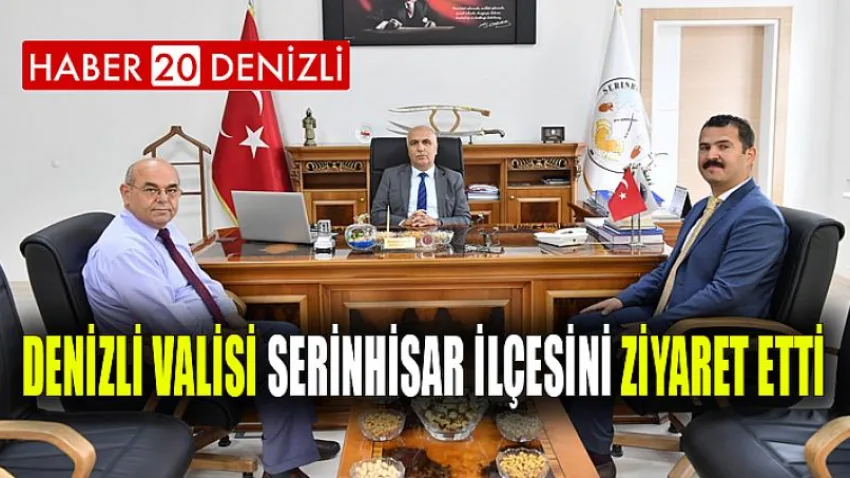 Denizli Valisi Serinhisar İlçesini Ziyaret Etti
