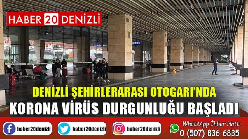 Denizli Şehirlerarası Otogarı’nda Korona virüs durgunluğu başladı