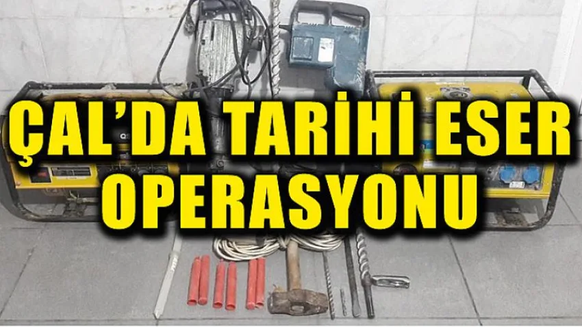 Çal’da Tarihi Eser Operasyonu