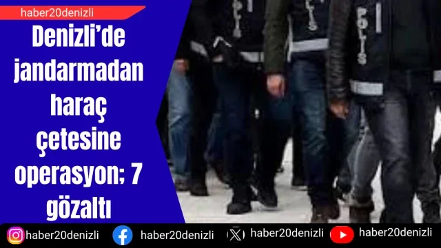 Denizli’de jandarmadan haraç çetesine operasyon; 7 gözaltı