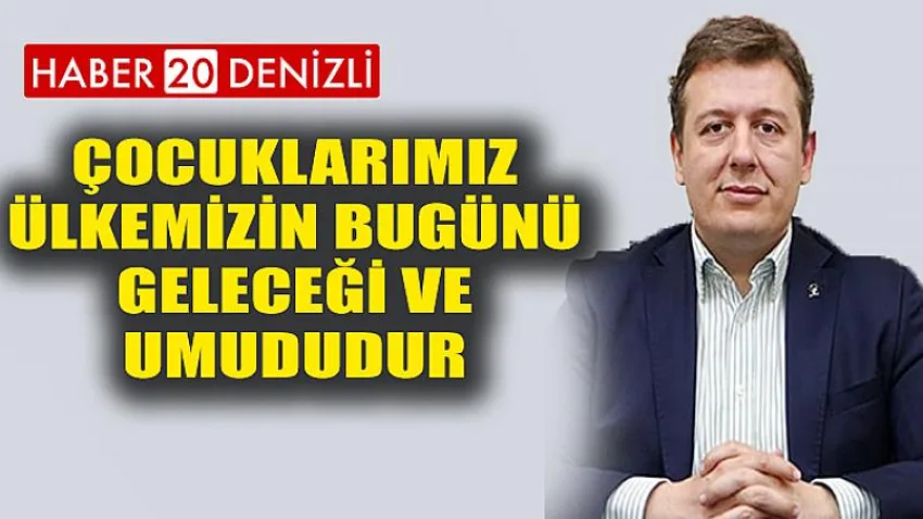 Çocuklarımız ülkemizin bugünü, geleceği ve umududur