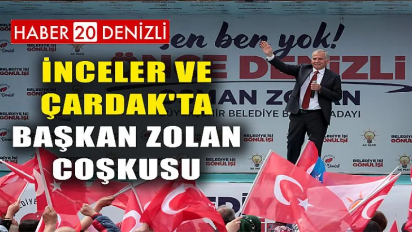İnceler ve Çardak'ta Başkan Zolan coşkusu
