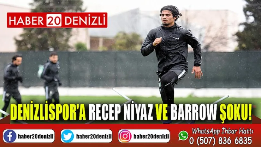 Denizlispor'a Recep Niyaz ve Barrow şoku!