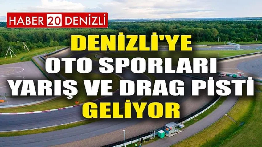 Denizli'ye Oto Sporları Yarış ve Drag Pisti Geliyor