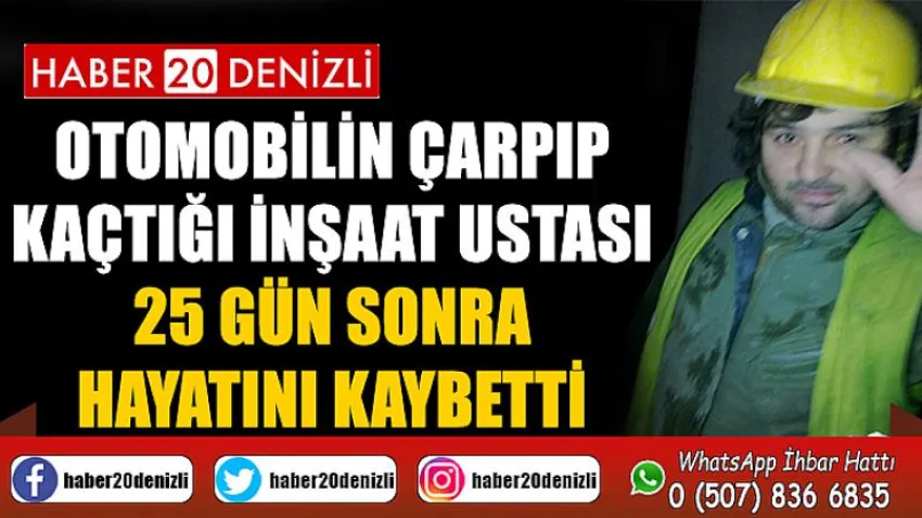 Otomobilin çarpıp kaçtığı inşaat ustası 25 gün sonra hayatını kaybetti