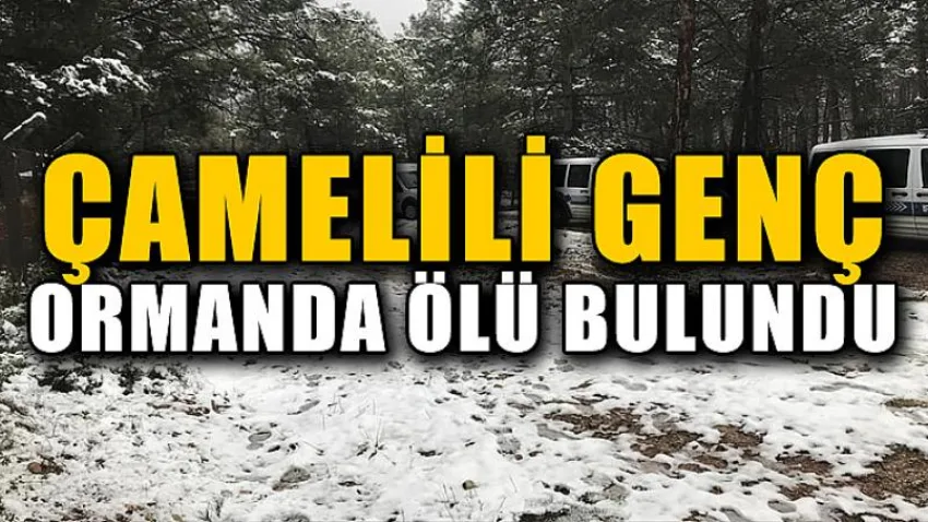 Çamelili Genç Ormanda Ölü Bulundu
