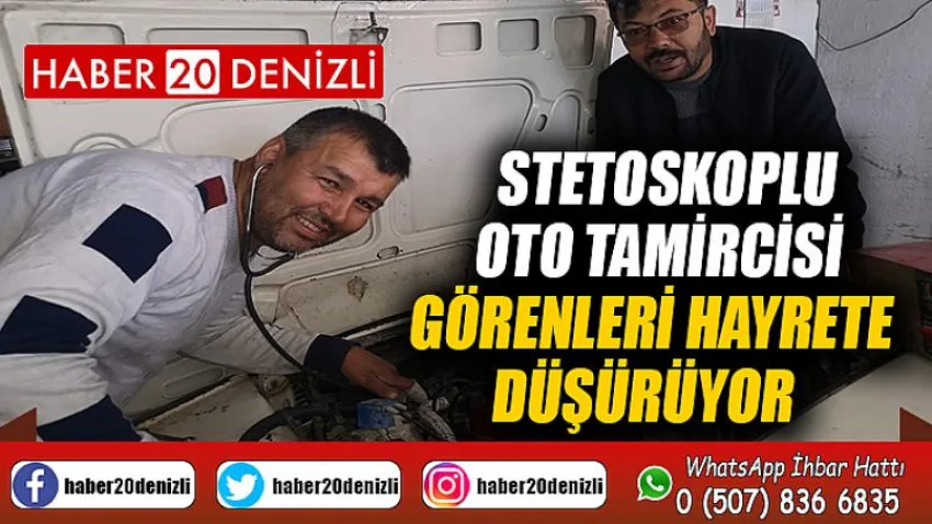 Stetoskoplu oto tamircisi görenleri hayrete düşürüyor
