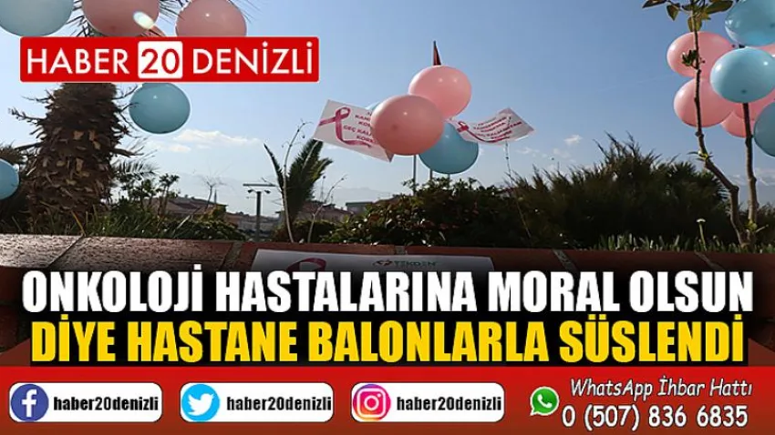 Onkoloji hastalarına moral olsun diye hastane balonlarla süslendi