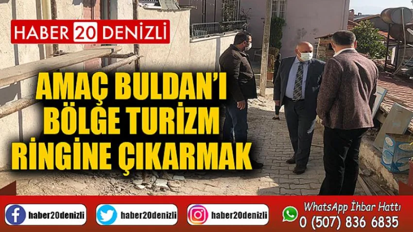 Amaç Buldan’ı Bölge Turizm Ringine Çıkarmak