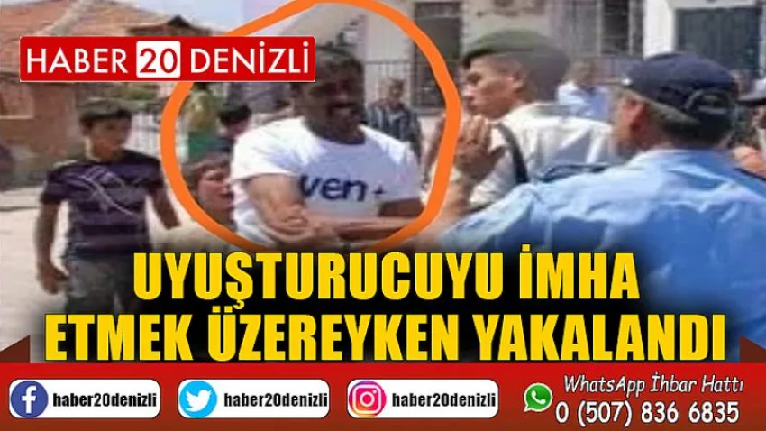 Uyuşturucuyu imha etmek üzereyken yakalandı