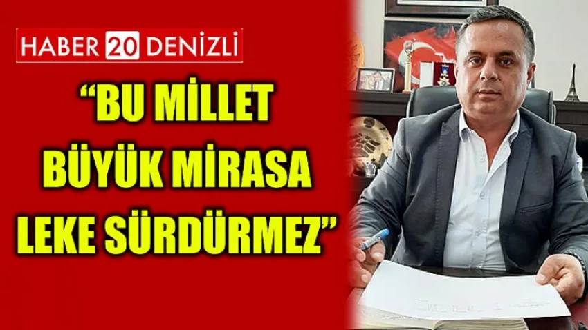 Bu Millet Büyük Mirasa Leke Sürdürmez