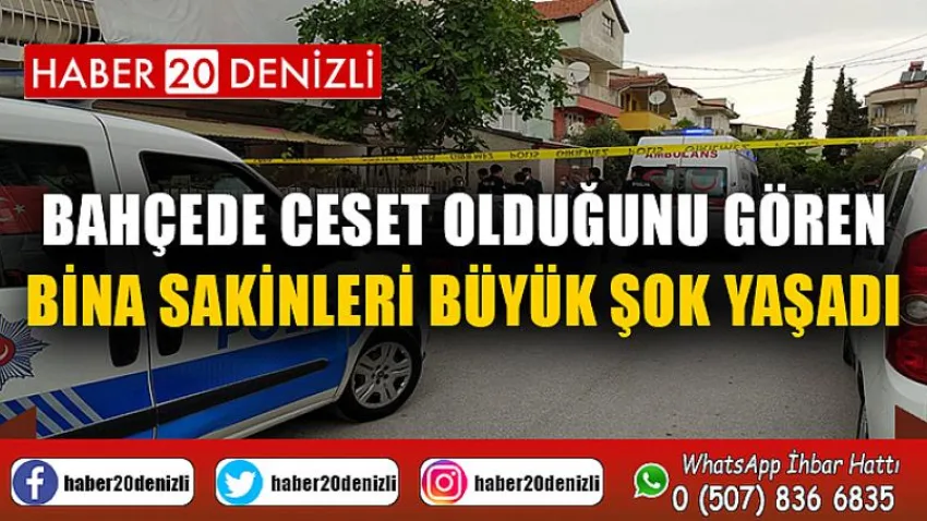 Bahçede ceset olduğunu gören bina sakinleri büyük şok yaşadı