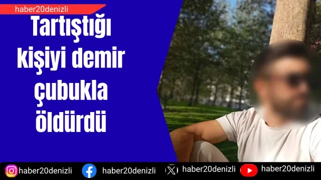 Tartıştığı kişiyi demir çubukla öldürdü