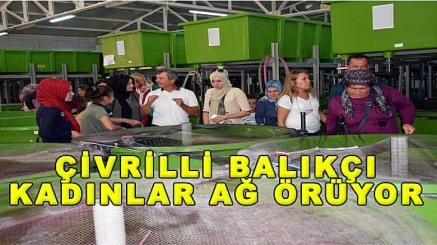 Çivrilli Balıkçı Kadınlar Ağ Örüyor