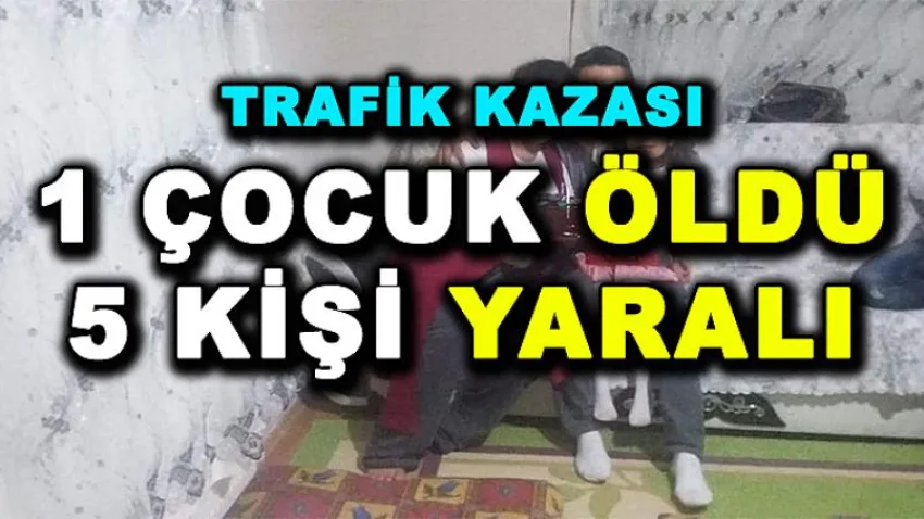 Denizli'de Trafik Kazası: 1 Çocuk Ölü 5 Yaralı