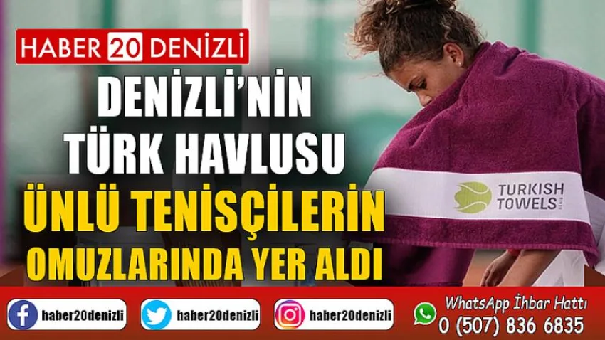 Denizli’nin Türk havlusu ünlü tenisçilerin omuzlarında yer aldı