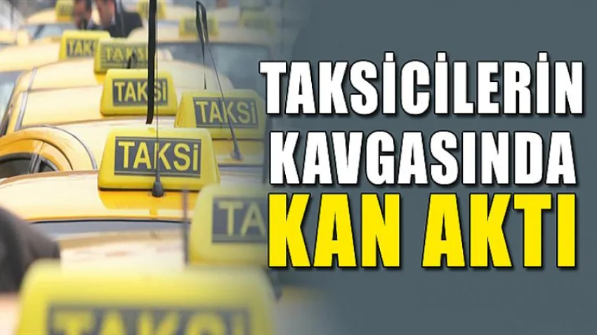 Taksicilerin Kavgasında Kan Aktı